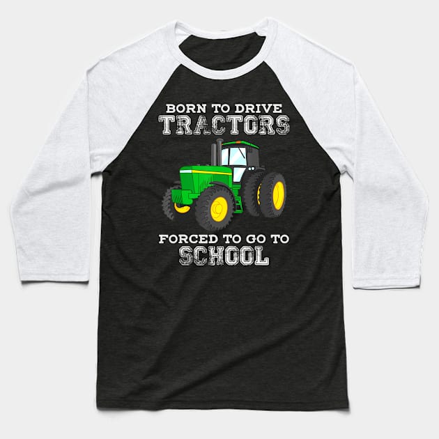 Born To Drive Tractors Forced To Go To School Baseball T-Shirt by Zak N mccarville